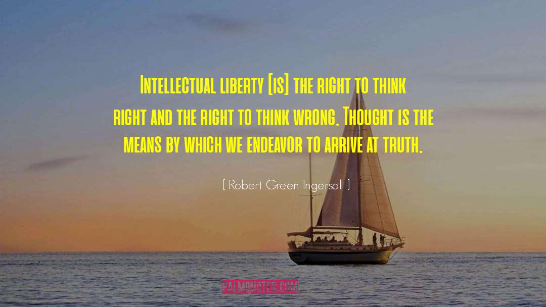 Robert Green Ingersoll Quotes: Intellectual liberty [is] the right