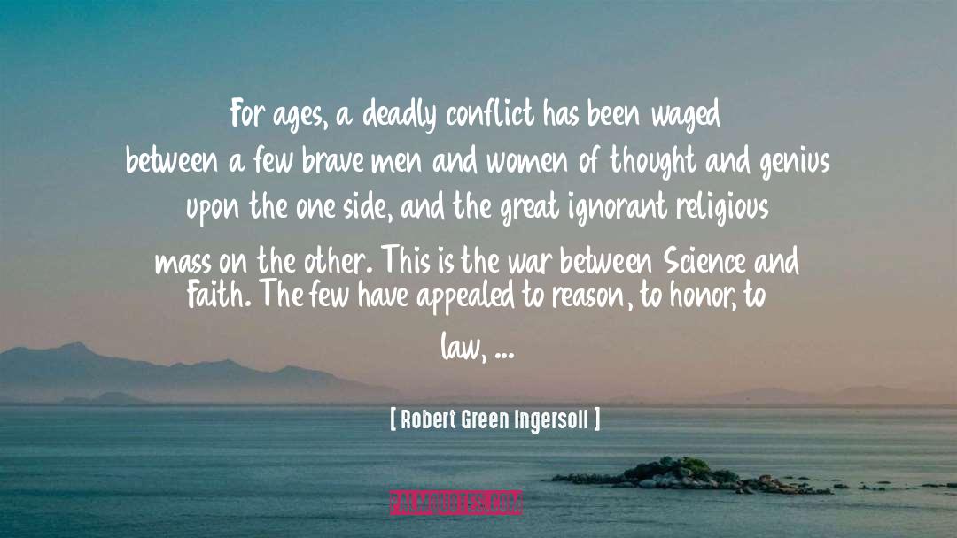 Robert Green Ingersoll Quotes: For ages, a deadly conflict