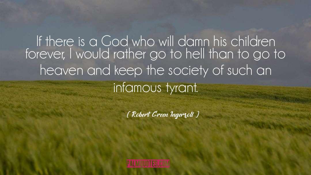 Robert Green Ingersoll Quotes: If there is a God
