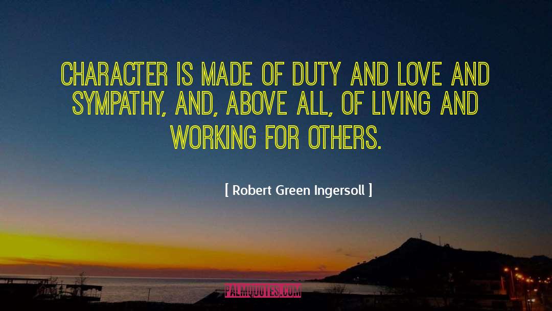 Robert Green Ingersoll Quotes: Character is made of duty