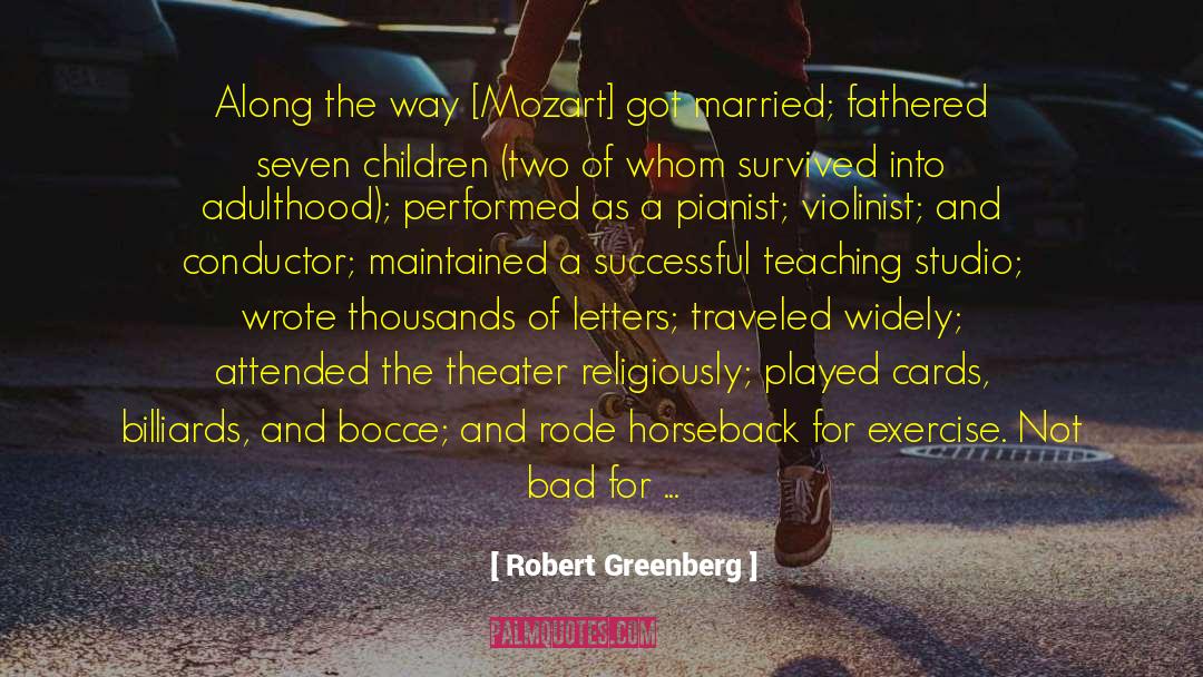 Robert Greenberg Quotes: Along the way [Mozart] got