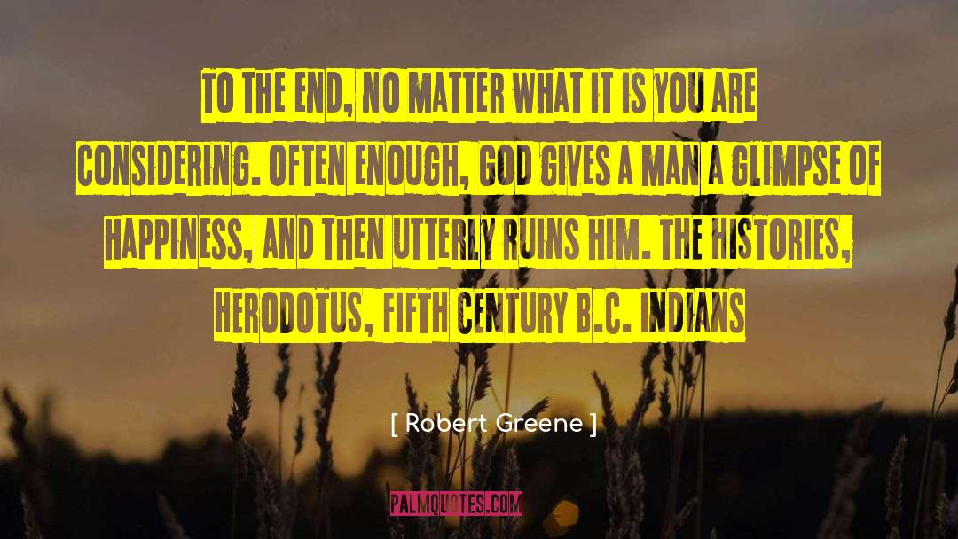 Robert Greene Quotes: To the end, no matter