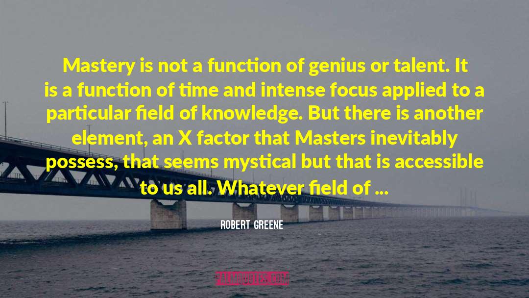 Robert Greene Quotes: Mastery is not a function