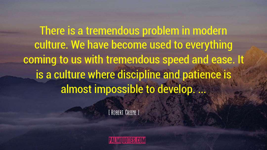 Robert Greene Quotes: There is a tremendous problem