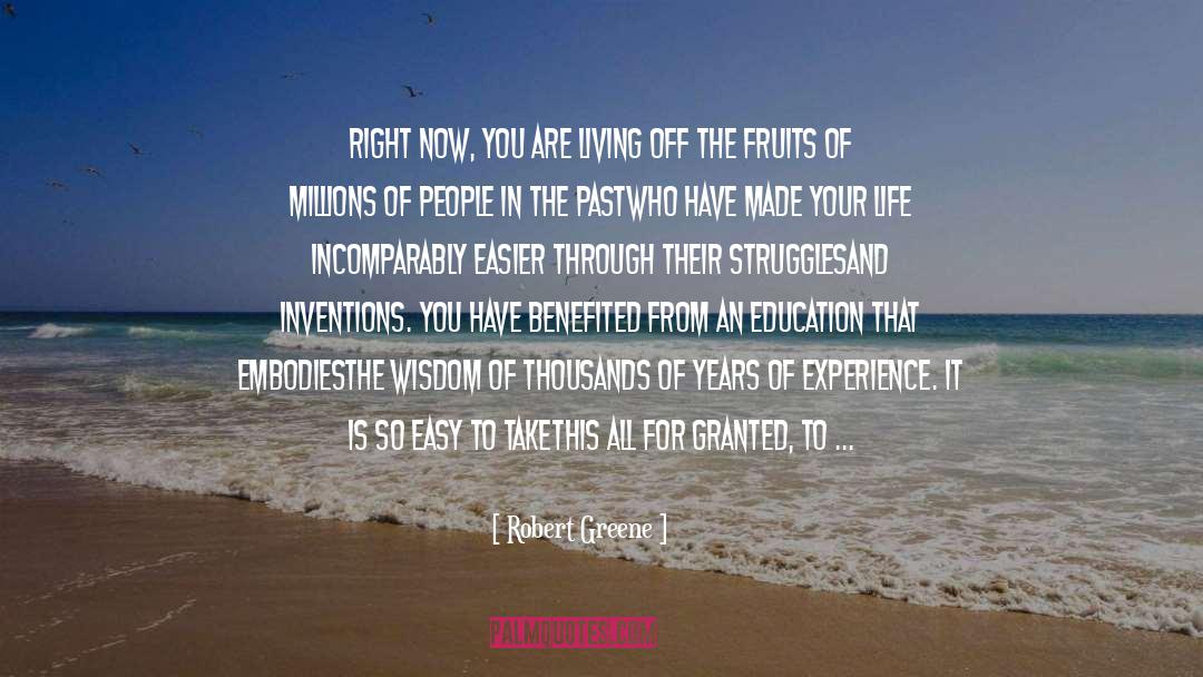 Robert Greene Quotes: Right now, you are living