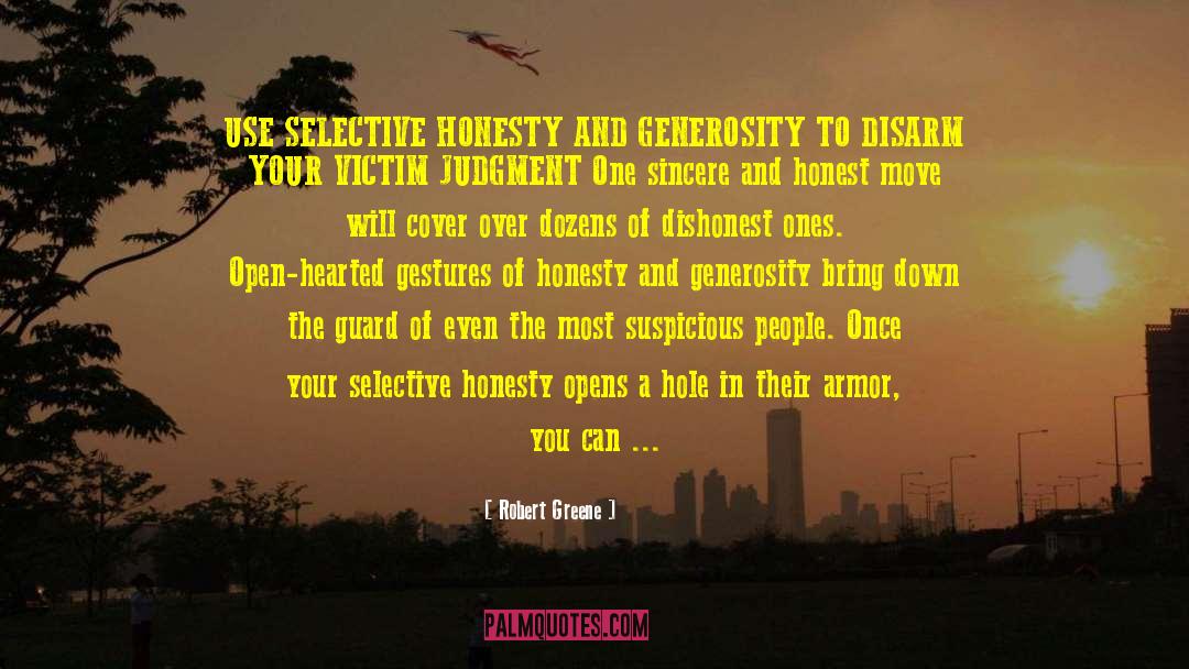 Robert Greene Quotes: USE SELECTIVE HONESTY AND GENEROSITY