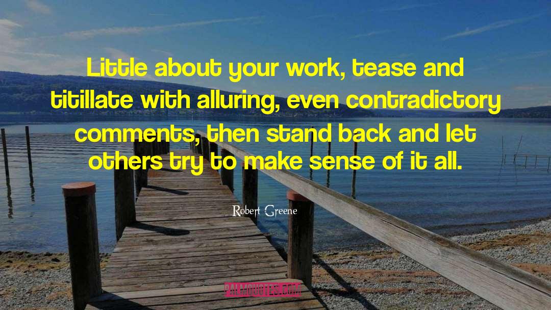 Robert Greene Quotes: Little about your work, tease