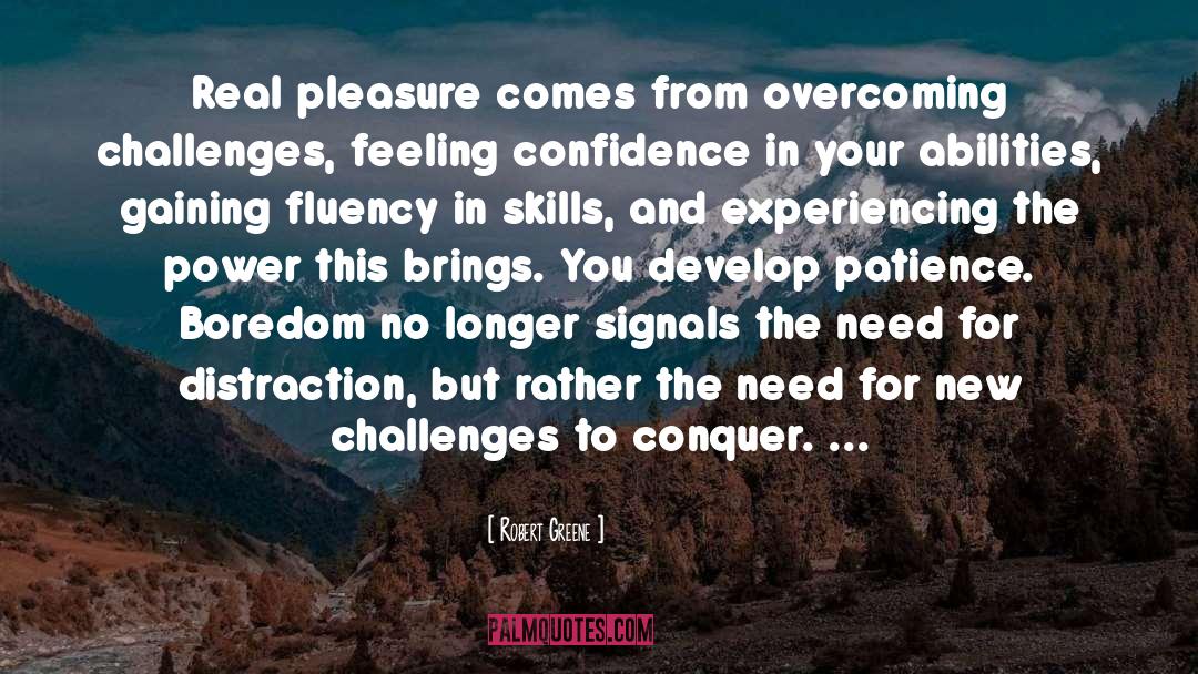 Robert Greene Quotes: Real pleasure comes from overcoming