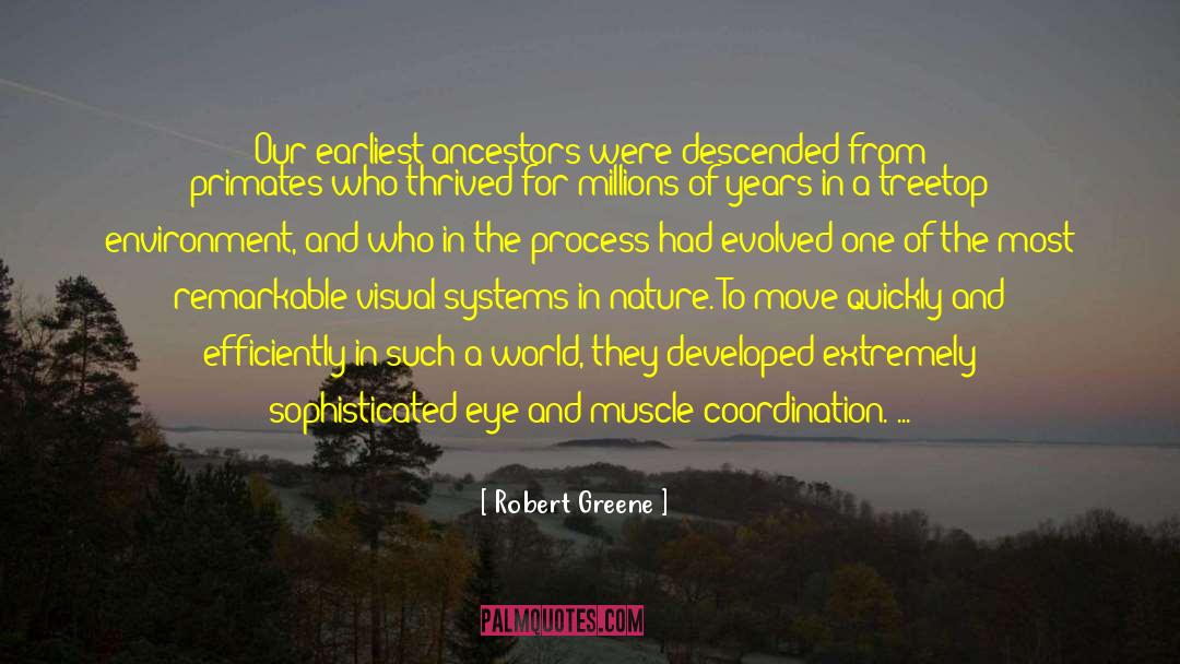 Robert Greene Quotes: Our earliest ancestors were descended