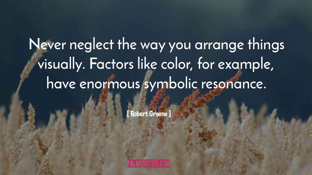 Robert Greene Quotes: Never neglect the way you