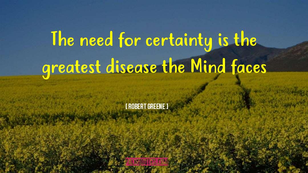 Robert Greene Quotes: The need for certainty is