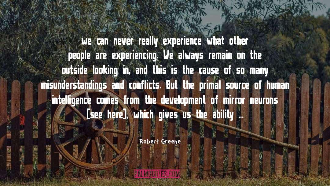 Robert Greene Quotes: we can never really experience