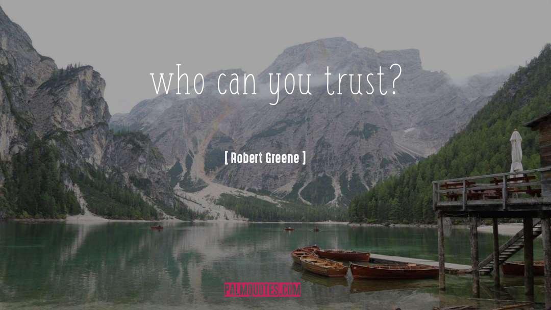 Robert Greene Quotes: who can you trust?