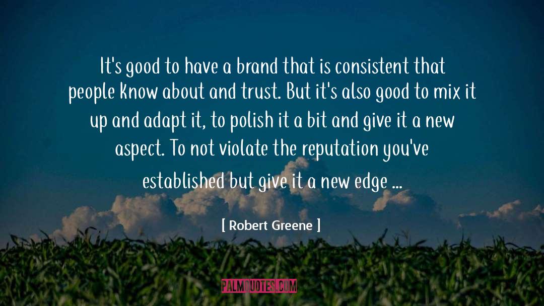 Robert Greene Quotes: It's good to have a