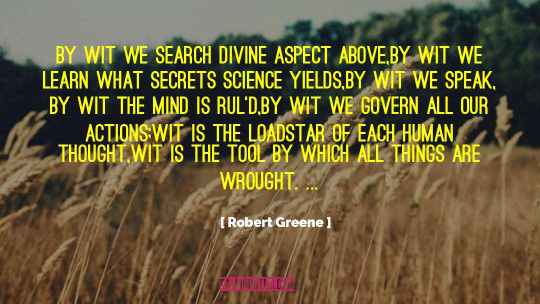 Robert Greene Quotes: By wit we search divine