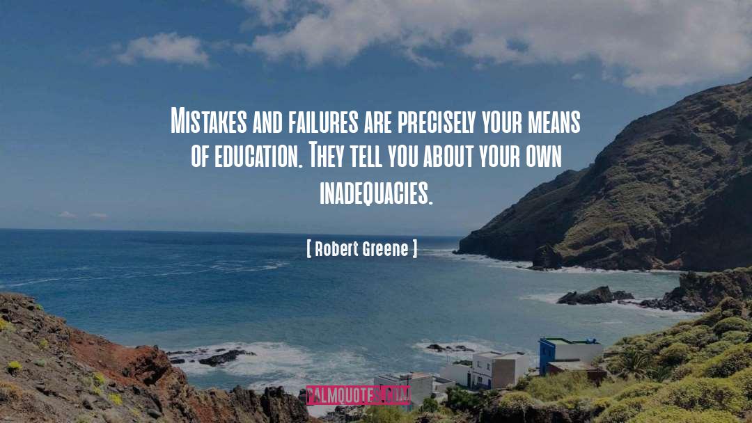 Robert Greene Quotes: Mistakes and failures are precisely