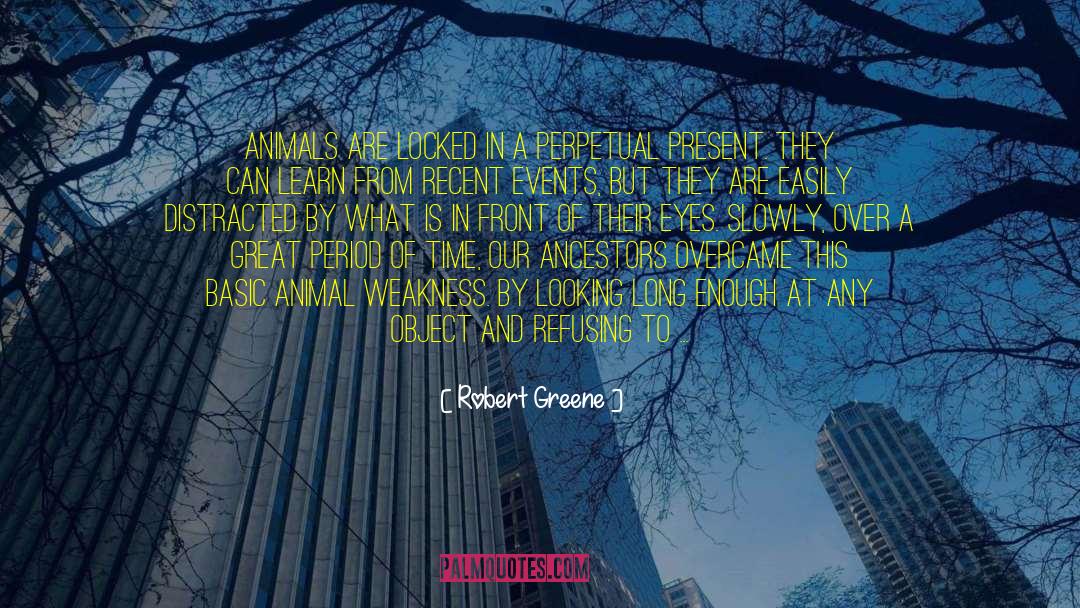 Robert Greene Quotes: Animals are locked in a