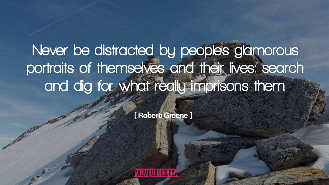 Robert Greene Quotes: Never be distracted by people's