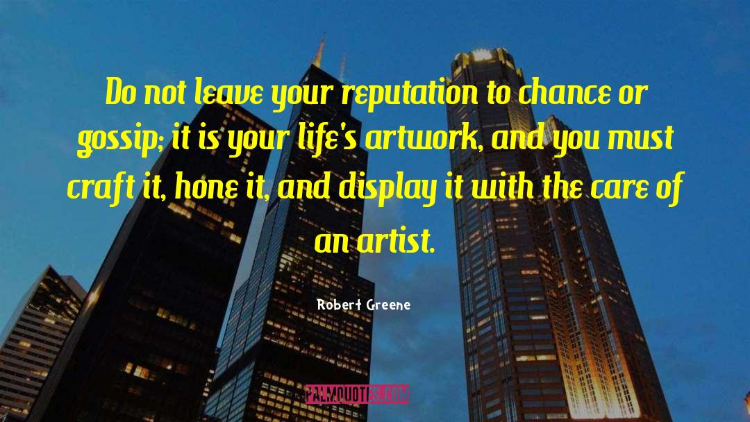 Robert Greene Quotes: Do not leave your reputation