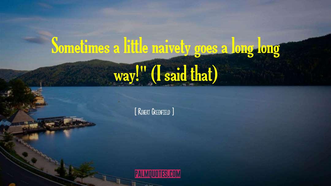 Robert Greenfield Quotes: Sometimes a little naivety goes