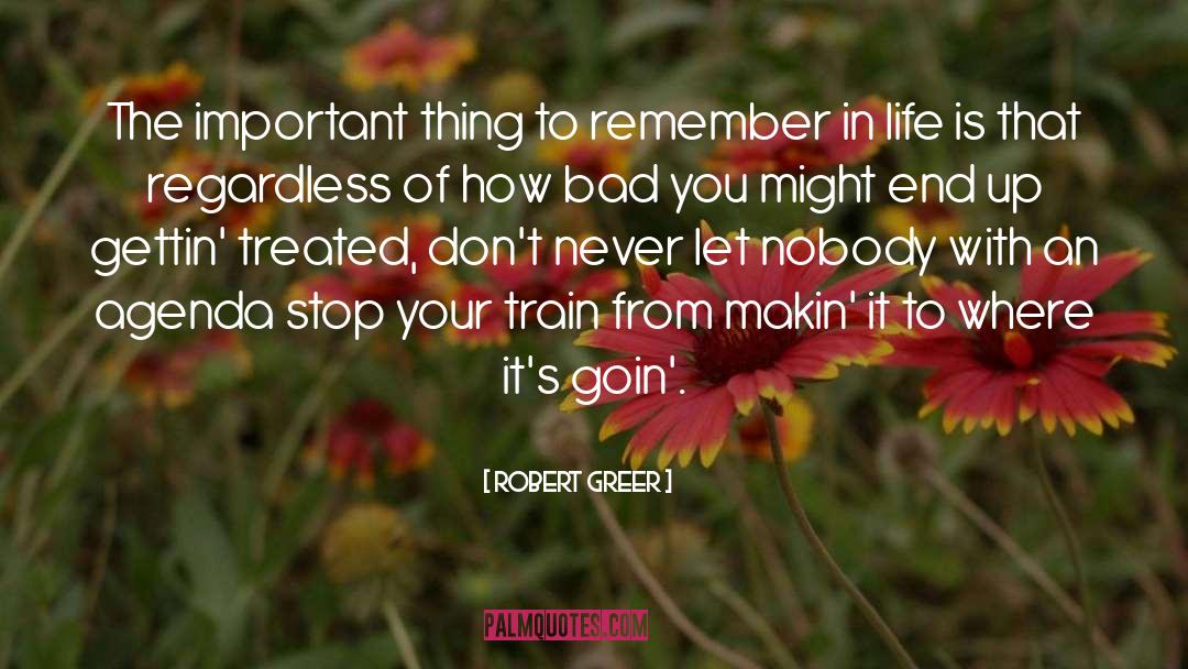 Robert Greer Quotes: The important thing to remember