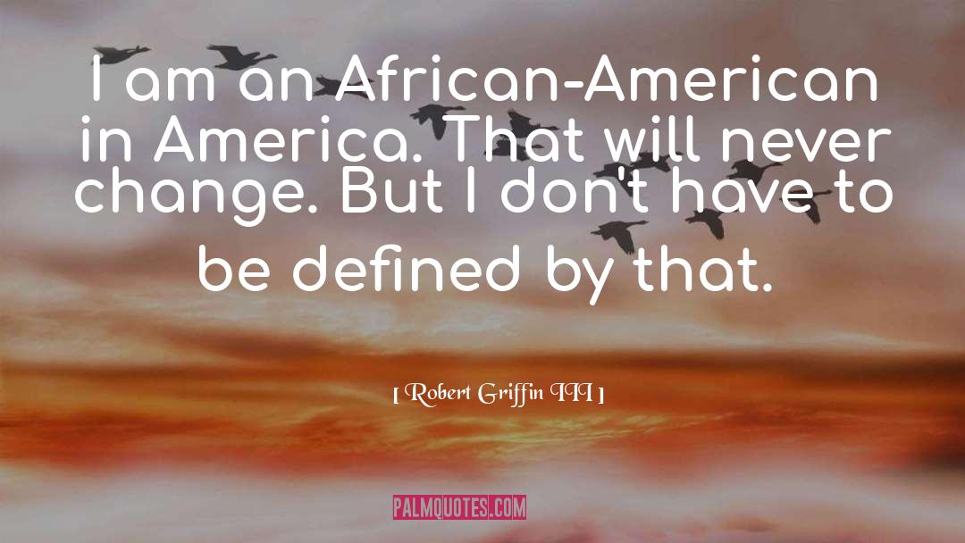 Robert Griffin III Quotes: I am an African-American in