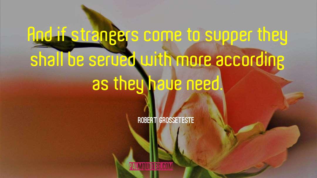 Robert Grosseteste Quotes: And if strangers come to