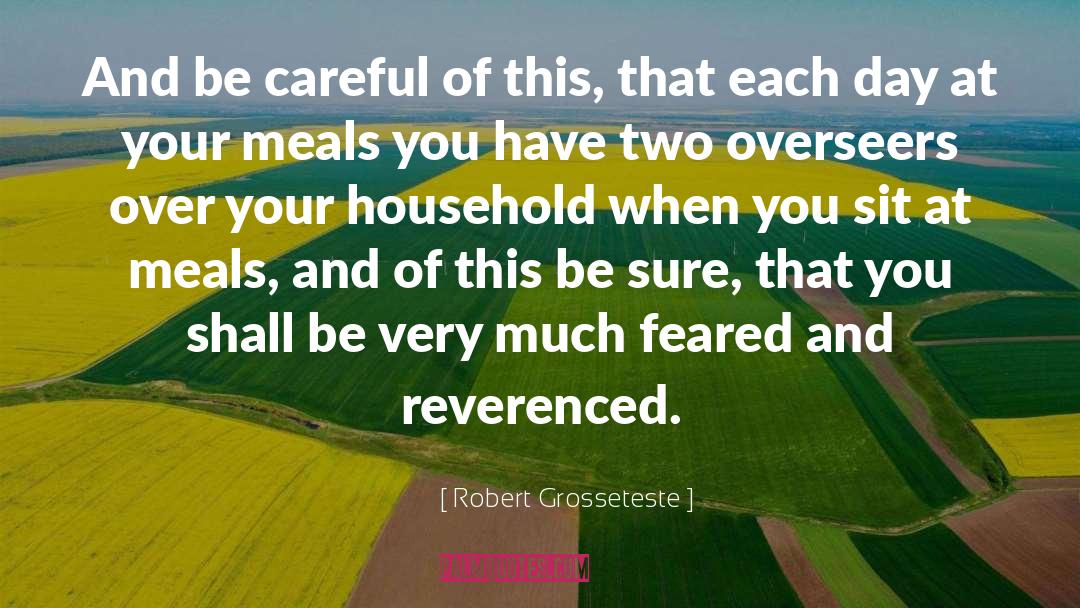 Robert Grosseteste Quotes: And be careful of this,