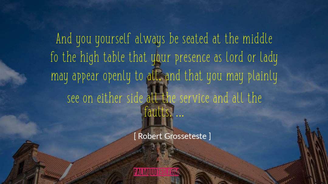 Robert Grosseteste Quotes: And you yourself always be