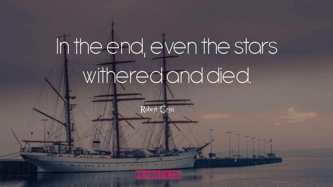 Robert Gryn Quotes: In the end, even the