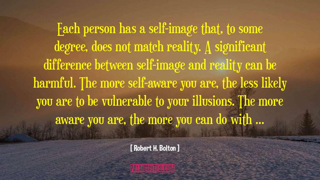 Robert H. Bolton Quotes: Each person has a self-image