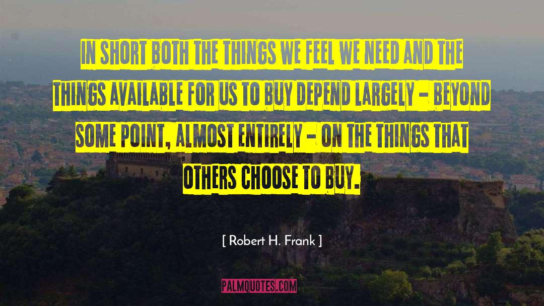 Robert H. Frank Quotes: In short both the things