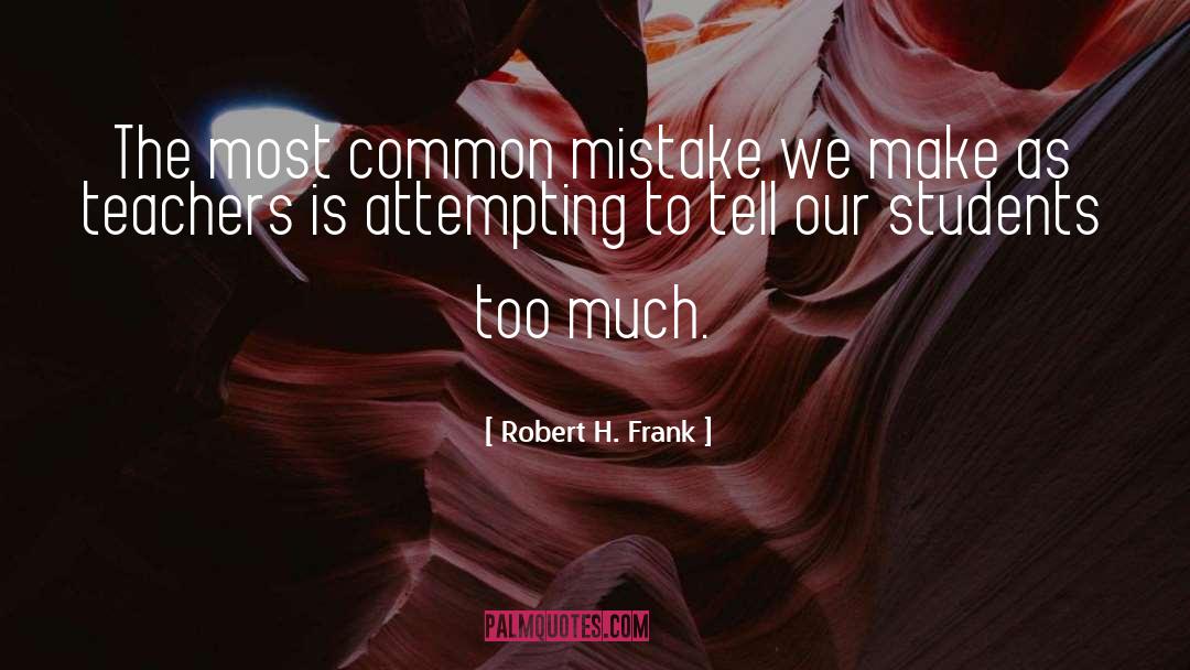 Robert H. Frank Quotes: The most common mistake we