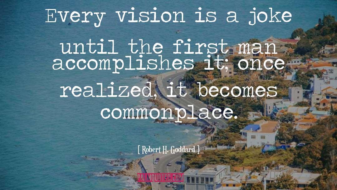 Robert H. Goddard Quotes: Every vision is a joke