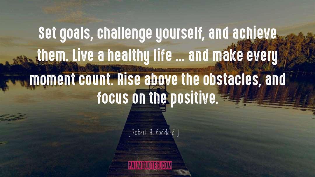 Robert H. Goddard Quotes: Set goals, challenge yourself, and