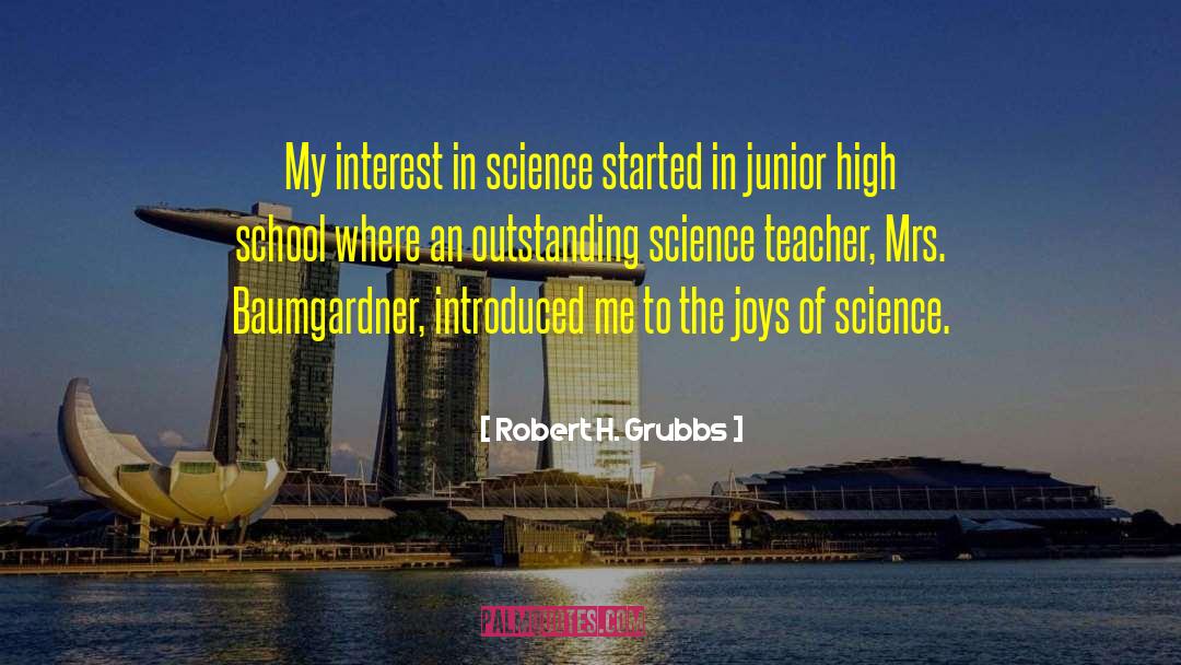 Robert H. Grubbs Quotes: My interest in science started