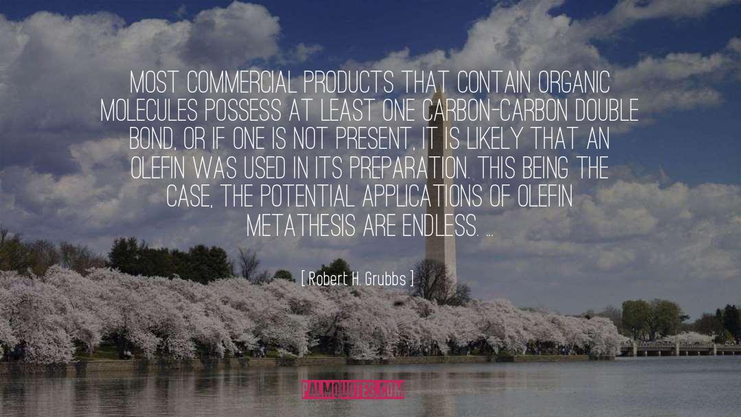 Robert H. Grubbs Quotes: Most commercial products that contain