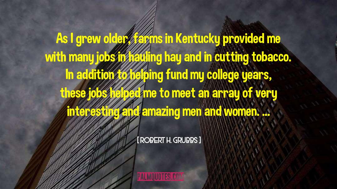 Robert H. Grubbs Quotes: As I grew older, farms
