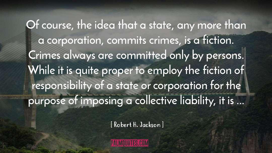 Robert H. Jackson Quotes: Of course, the idea that