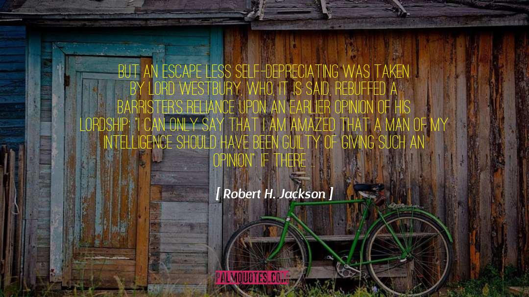 Robert H. Jackson Quotes: But an escape less self-depreciating