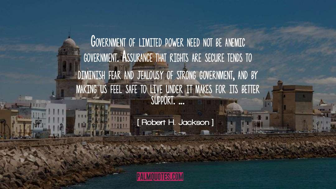 Robert H. Jackson Quotes: Government of limited power need