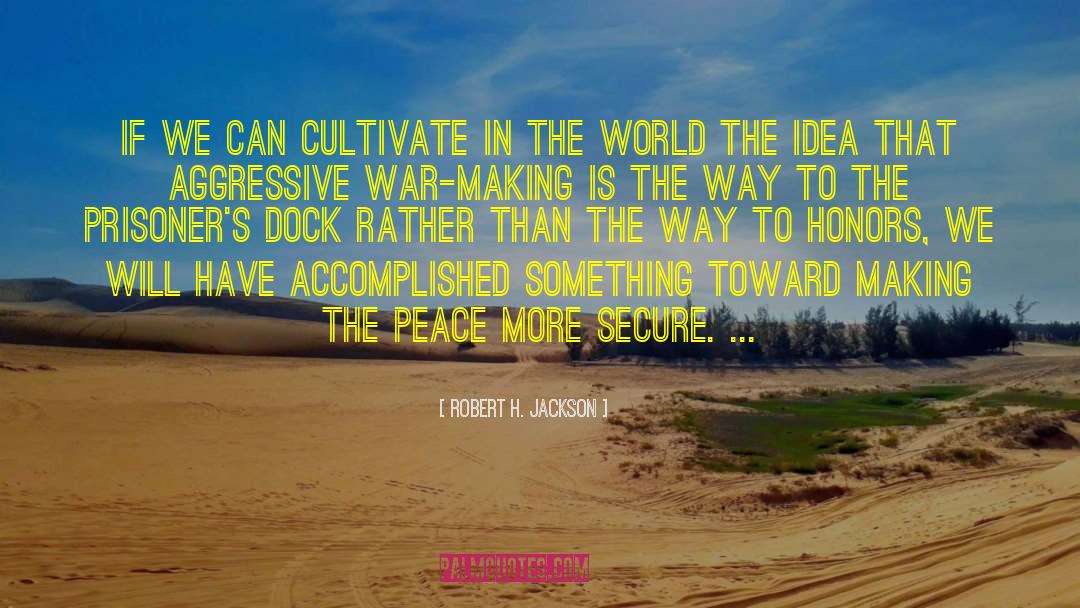 Robert H. Jackson Quotes: If we can cultivate in