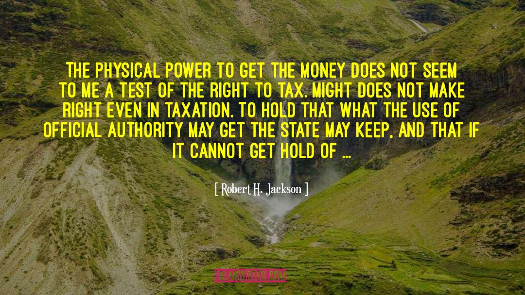 Robert H. Jackson Quotes: The physical power to get