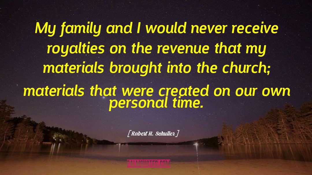 Robert H. Schuller Quotes: My family and I would