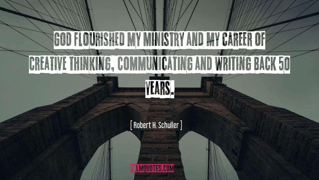 Robert H. Schuller Quotes: God flourished my ministry and