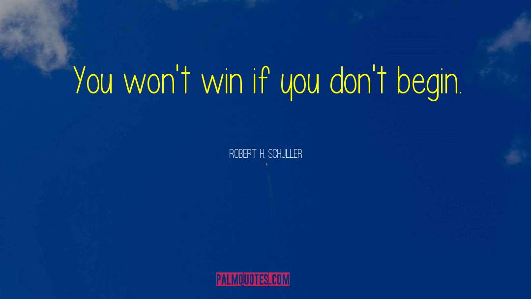 Robert H. Schuller Quotes: You won't win if you