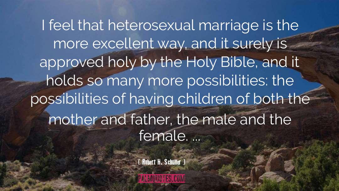 Robert H. Schuller Quotes: I feel that heterosexual marriage