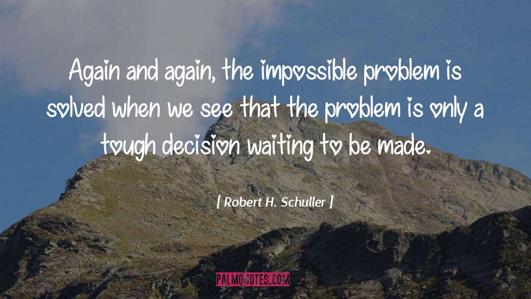 Robert H. Schuller Quotes: Again and again, the impossible