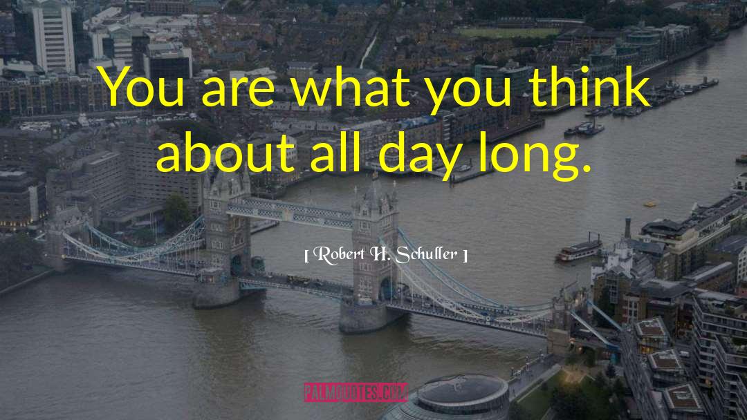 Robert H. Schuller Quotes: You are what you think