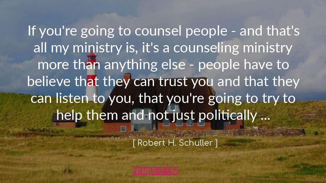 Robert H. Schuller Quotes: If you're going to counsel